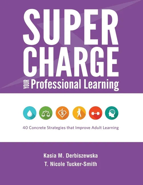Supercharge Your Professional Learning: 40 Concrete Strategies that Improve Adult Learning - Paperback