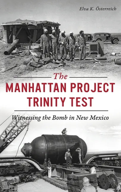 Manhattan Project Trinity Test: Witnessing the Bomb in New Mexico - Hardcover