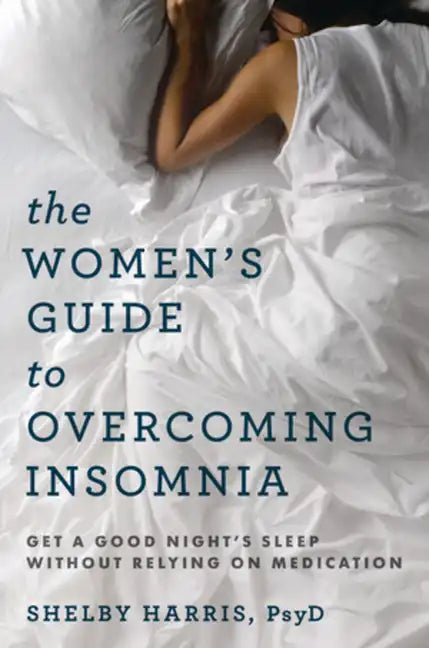 The Women's Guide to Overcoming Insomnia: Get a Good Night's Sleep Without Relying on Medication - Paperback