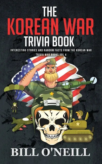 The Korean War Trivia Book: Interesting Stories and Random Facts From The Korean War - Paperback