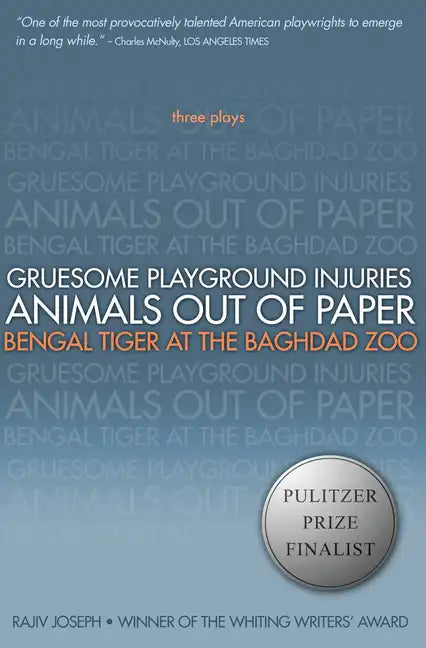 Gruesome Playground Injuries/Animals Out of Paper/Bengal Tiger at the Baghdad Zoo: Three Plays - Paperback