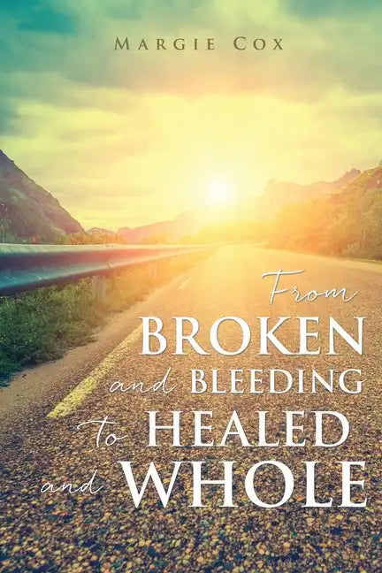 From BROKEN and BLEEDING to HEALED and WHOLE - Paperback