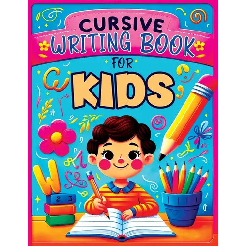 Cursive Writing Books for Kids age 8-10: A Practice Handwriting Learning Workbook with Mastering the Alphabet, Words, and Short Sentences for Young Wr - Paperback