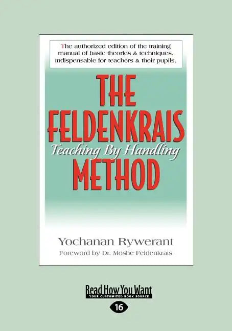 The Feldenkrais Method: Teaching by Handling (Large Print 16pt) - Paperback