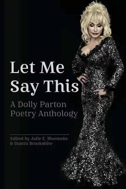 Let Me Say This: A Dolly Parton Poetry Anthology - Paperback