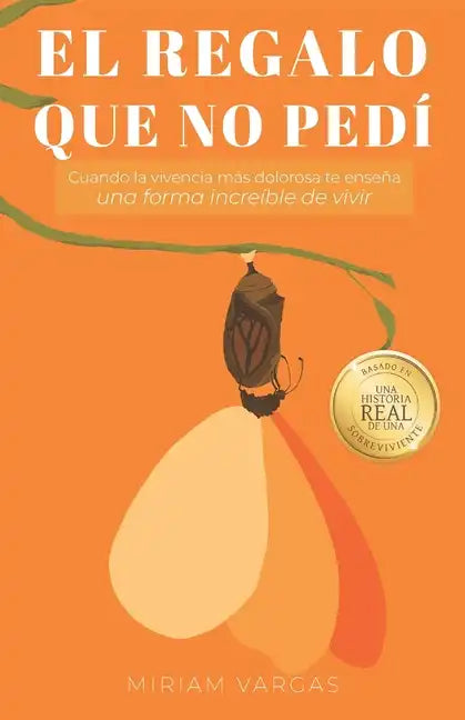 El regalo que no pedí: Cuando la vivencia más dolorosa te enseña una forma increíble de vivir - Paperback