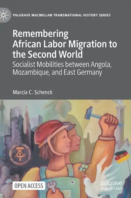 Remembering African Labor Migration to the Second World: Socialist Mobilities Between Angola, Mozambique, and East Germany - Hardcover