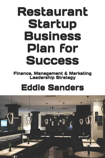 Restaurant Startup Business Plan for Success: Finance, Management & Marketing Leadership Strategy - Paperback