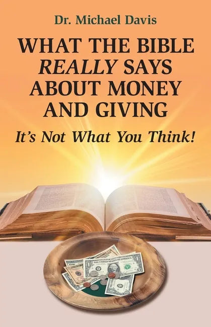 What the Bible Really Says About Money and Giving: It's Not What You Think! - Paperback