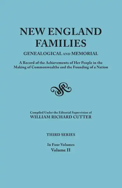 New England Families: Genealogical and Memorial. a Record of the Achievements of Her People in the Making of Commonwealths and the Founding - Paperback