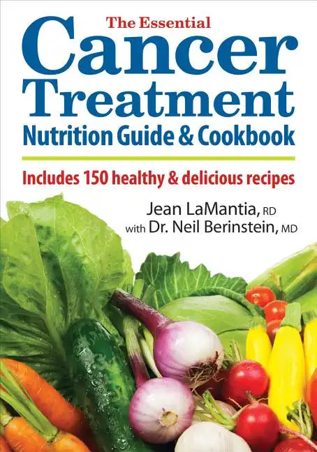 The Essential Cancer Treatment Nutrition Guide and Cookbook: Includes 150 Healthy and Delicious Recipes - Paperback