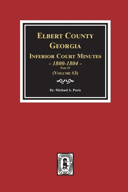 Elbert County, Georgia Inferior Court Minutes 1800-1804, Part #2. (Volume #3) - Paperback