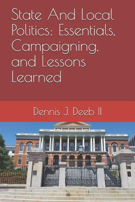 State And Local Politics: Essentials, Campaigning, and Lessons Learned - Paperback