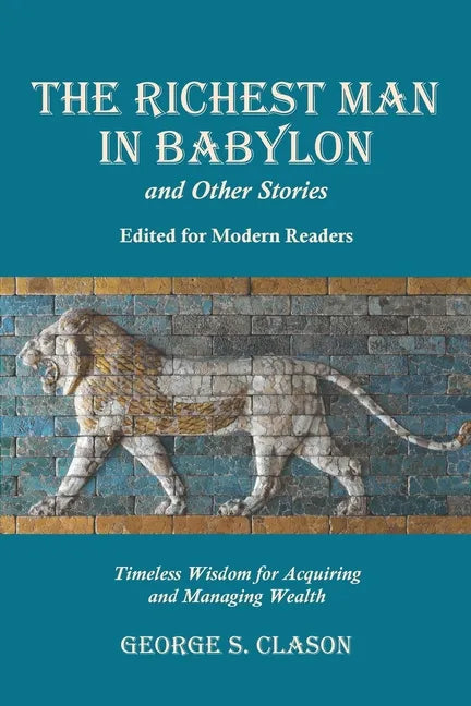 The Richest Man in Babylon and Other Stories, Edited for Modern Readers: Timeless Wisdom for Acquiring and Managing Wealth - Paperback