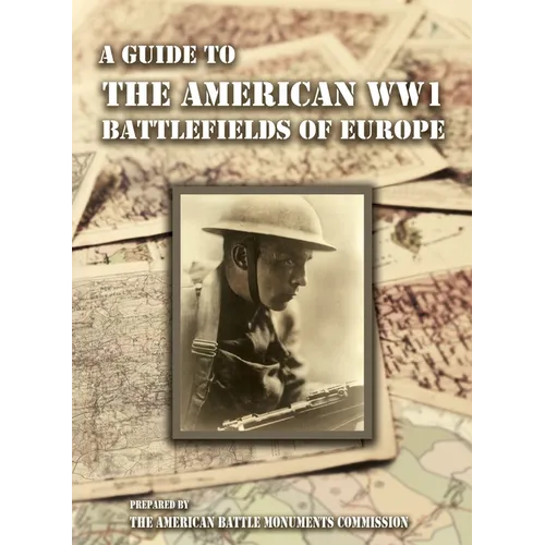 A GUIDE TO THE WW1 BATTLEFIELDS OF EUROPE Prepared by the American Battle Monuments Commission - Paperback