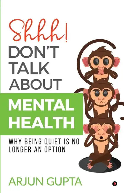 Shhh! Don't Talk about Mental Health: Why Being Quiet Is No Longer an Option - Paperback
