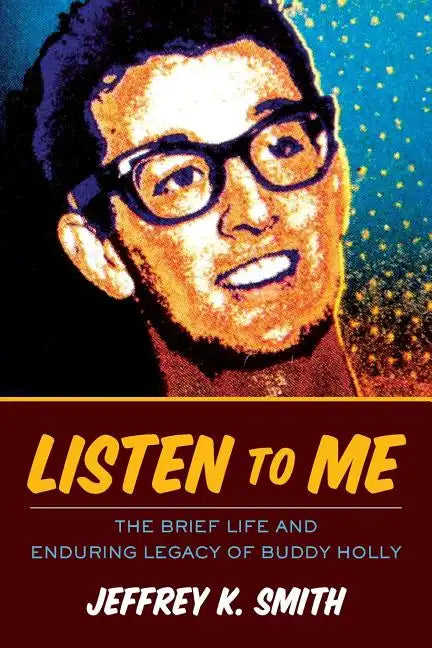Listen to Me: The Brief Life and Enduring Legacy of Buddy Holly - Paperback