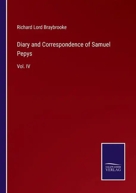 Diary and Correspondence of Samuel Pepys: Vol. IV - Paperback