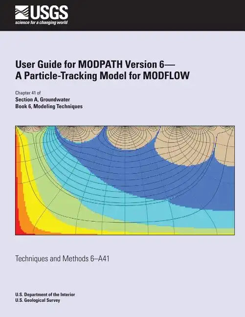 User Guide for MODPATH Version 6-A Particle-Tracking Model for MODFLOW - Paperback