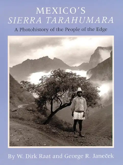 Mexicos Sierra Tarahumara: A Photohistory of the People of the Edge - Hardcover