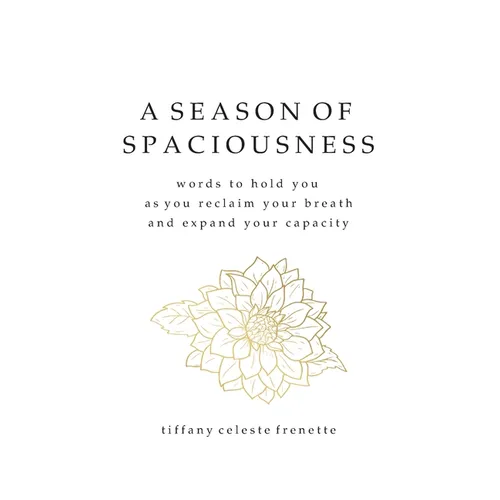 A Season of Spaciousness: words to hold you as you reclaim your breath and expand your capacity - Paperback