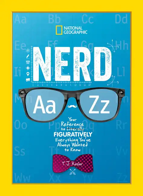 Nerd A to Z: Your Reference to Literally Figuratively Everything You've Always Wanted to Know - Hardcover