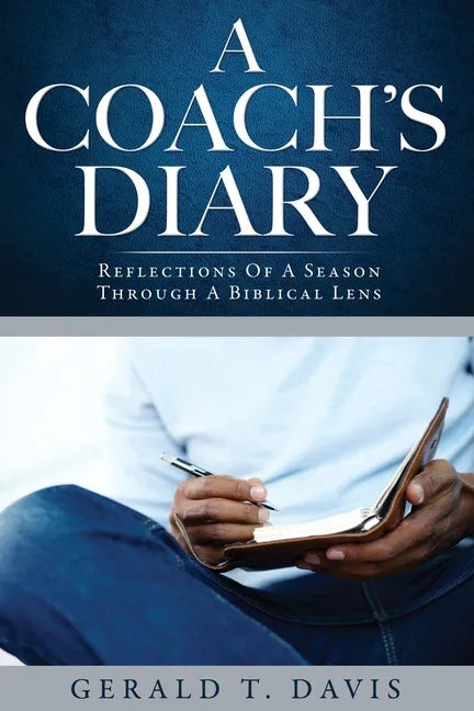 A Coach's Diary: Reflections Of A Season Through A Biblical Lens - Paperback