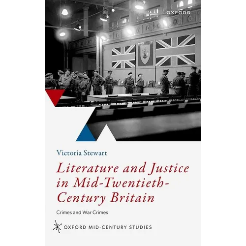 Literature and Justice in Mid-Twentieth-Century Britain: Crimes and War Crimes - Hardcover