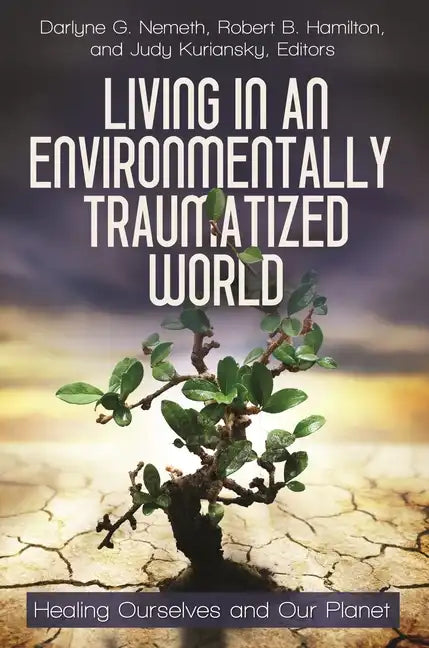 Living in an Environmentally Traumatized World: Healing Ourselves and Our Planet - Hardcover