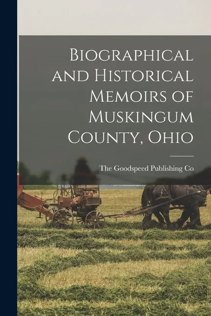 Biographical and Historical Memoirs of Muskingum County, Ohio - Paperback