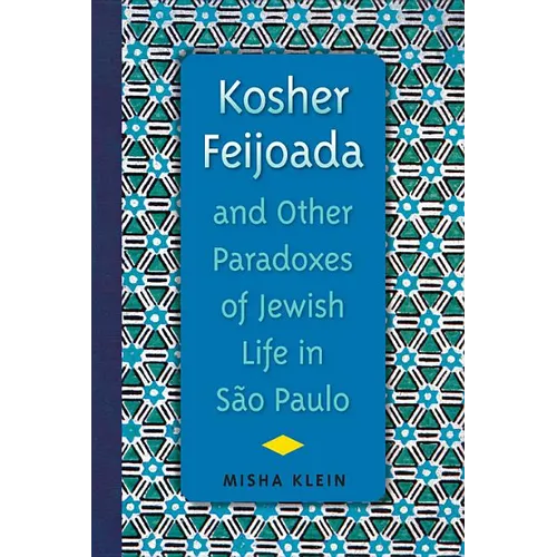 Kosher Feijoada and Other Paradoxes of Jewish Life in S縊 Paulo - Paperback