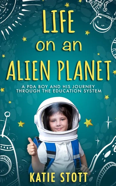 Life on an Alien Planet: Pathological Demand Avoidance: A PDA boy and his journey through the education system - Paperback