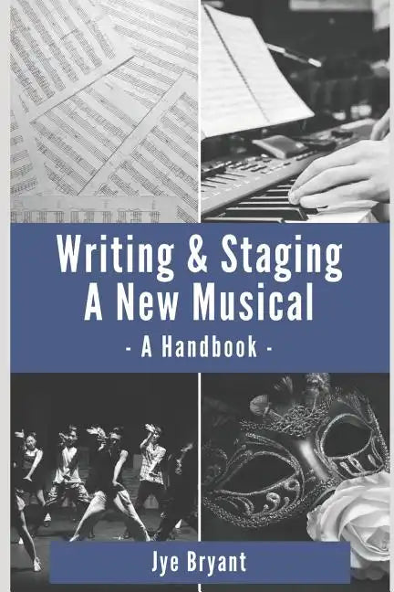 Writing & Staging A New Musical: A Handbook - Paperback