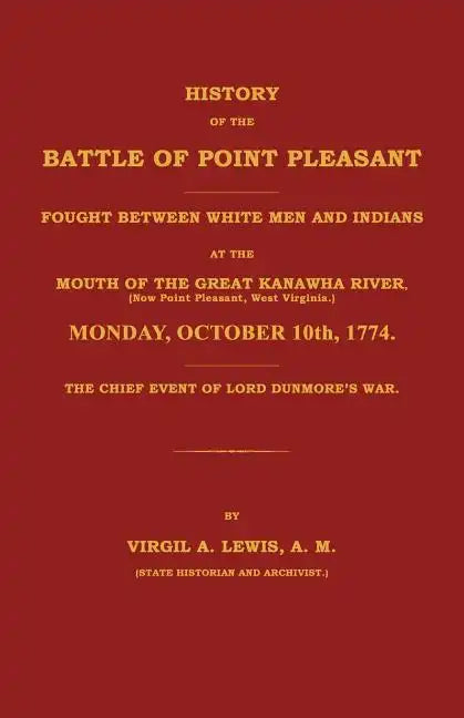 History of the Battle of Point Pleasant Fought Between White Men and Indians at the Mouth of the Great Kanawha River (Now Point Pleasant, West ... 177 - Paperback