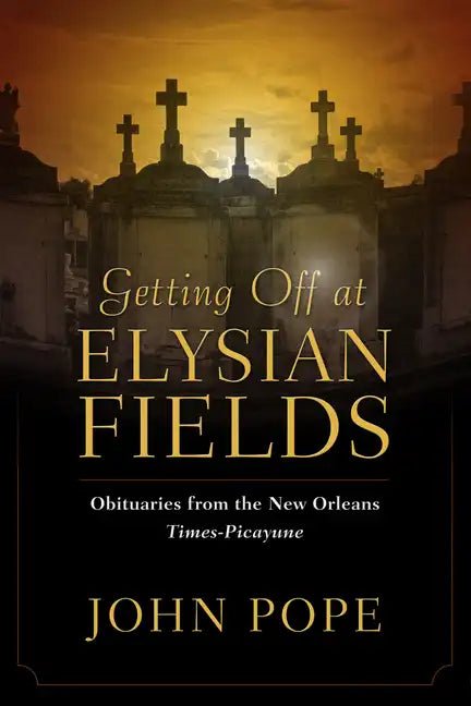 Getting Off at Elysian Fields: Obituaries from the New Orleans Times-Picayune - Hardcover