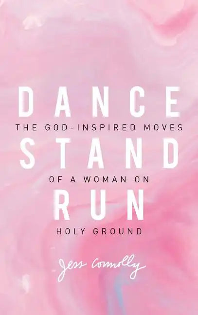 Dance, Stand, Run: The God-Inspired Moves of a Woman on Holy Ground - Paperback