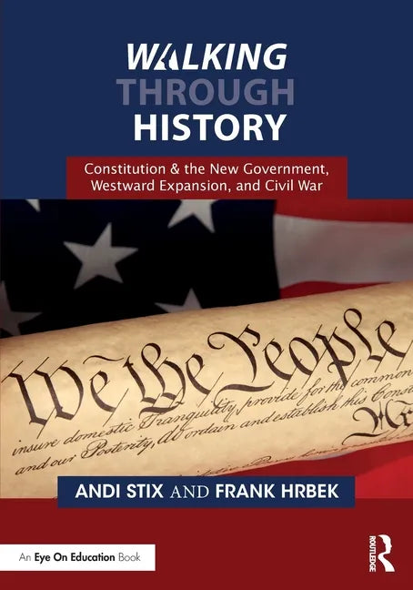 Walking Through History: Constitution & the New Government, Westward Expansion, and Civil War - Paperback