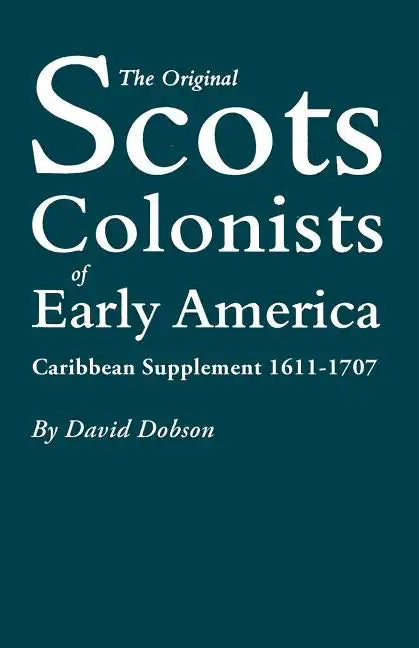 Original Scots Colonists of Early America: Caribbean Supplement, 1611-1707 - Paperback