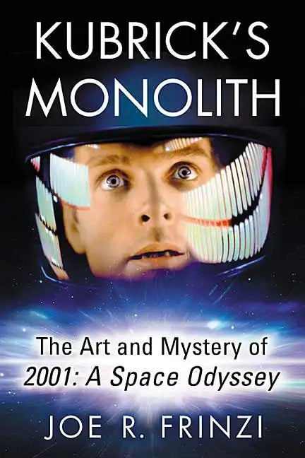 Kubrick's Monolith: The Art and Mystery of 2001: A Space Odyssey - Paperback