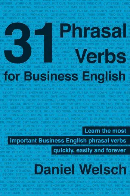 31 Phrasal Verbs for Business English: The Phrasal Verbs you should know for international business - Paperback