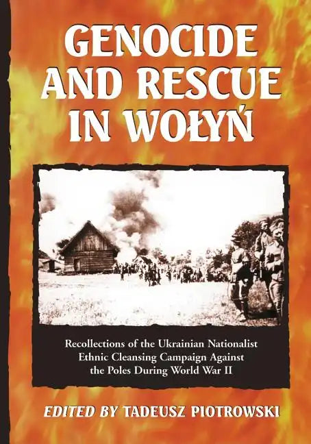 Genocide and Rescue in Wolyn: Recollections of the Ukrainian Nationalist Ethnic Cleansing Campaign Against the Poles During World War II - Paperback