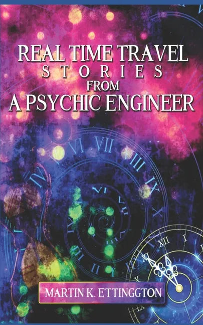 Real Time Travel Stories From A Psychic Engineer - Paperback