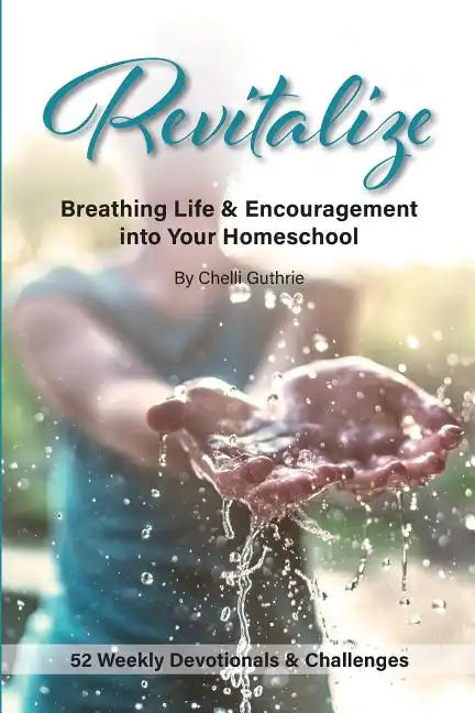 Revitalize: Breathing Life and Encouragement into Your Homeschool - Paperback