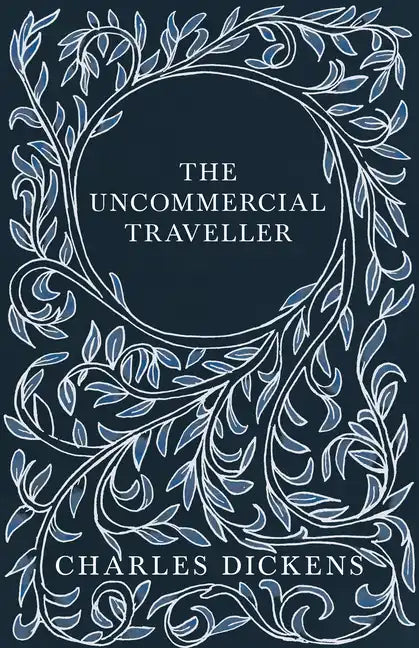 The Uncommercial Traveller;With Appreciations and Criticisms By G. K. Chesterton - Paperback