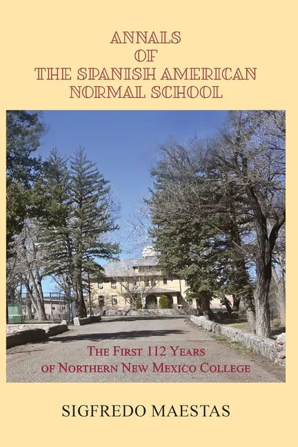Annals of the Spanish American Normal School: The First 112 Years of Northern New Mexico College - Paperback