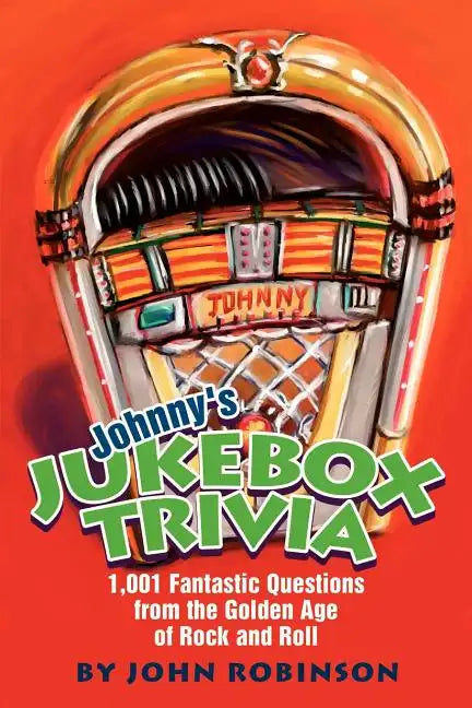 Johnny's Jukebox Trivia: 1,001 Fantastic Questions from the Golden Age of Rock and Roll - Paperback