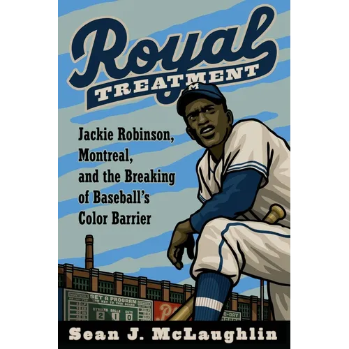 Royal Treatment: Jackie Robinson, Montreal, and the Breaking of Baseball's Color Barrier - Hardcover