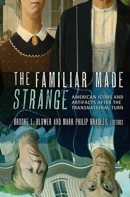 The Familiar Made Strange: American Icons and Artifacts After the Transnational Turn - Paperback