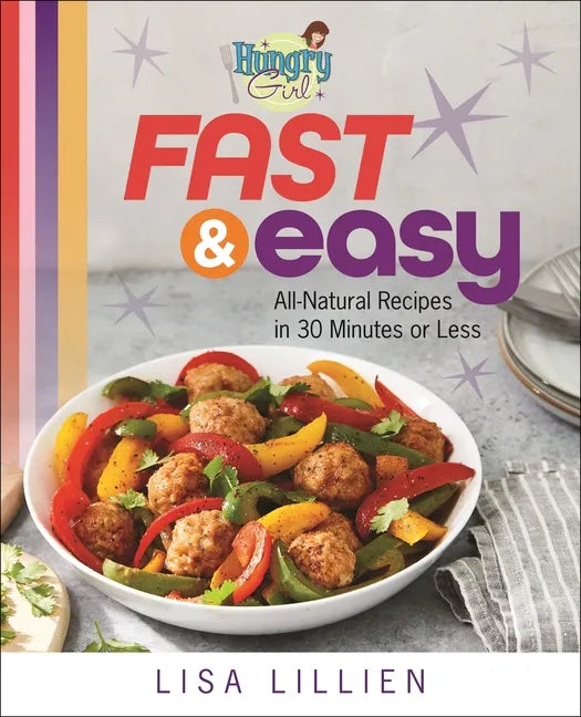 Hungry Girl Fast & Easy: All Natural Recipes in 30 Minutes or Less - Paperback