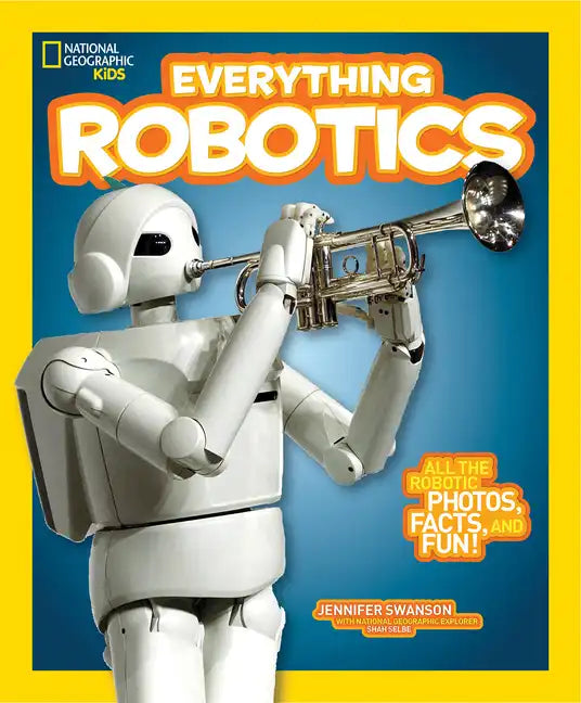 National Geographic Kids Everything Robotics: All the Photos, Facts, and Fun to Make You Race for Robots - Paperback